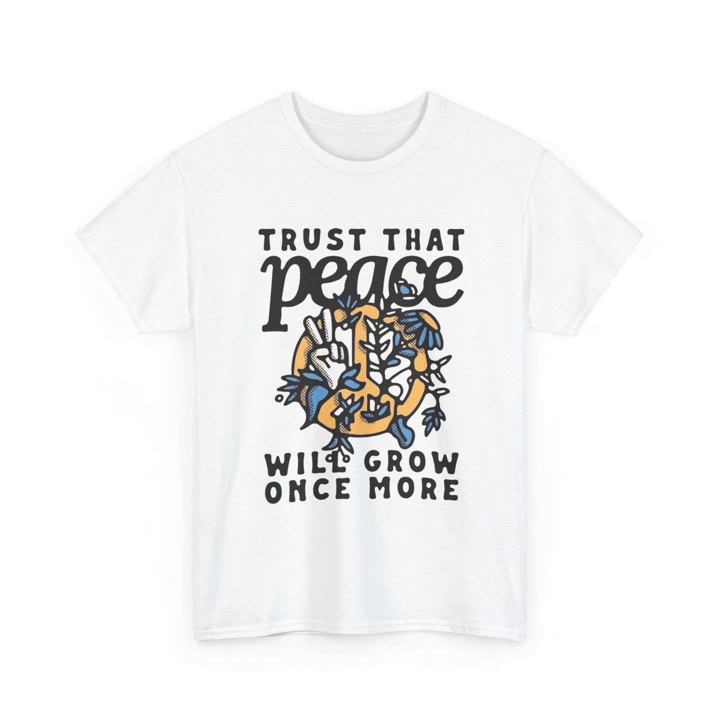 Trust That Peace Will Grow Graphic T Shirt NEW ADULT Unisex Heavy Cotton Tee