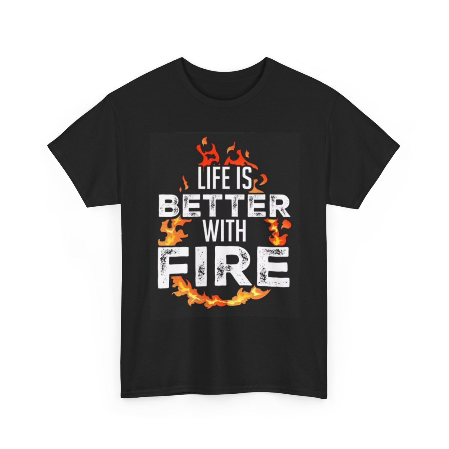 Life Is Better With Fire Graphic T Shirt BBQ Outdoors Unisex Heavy Cotton Tee