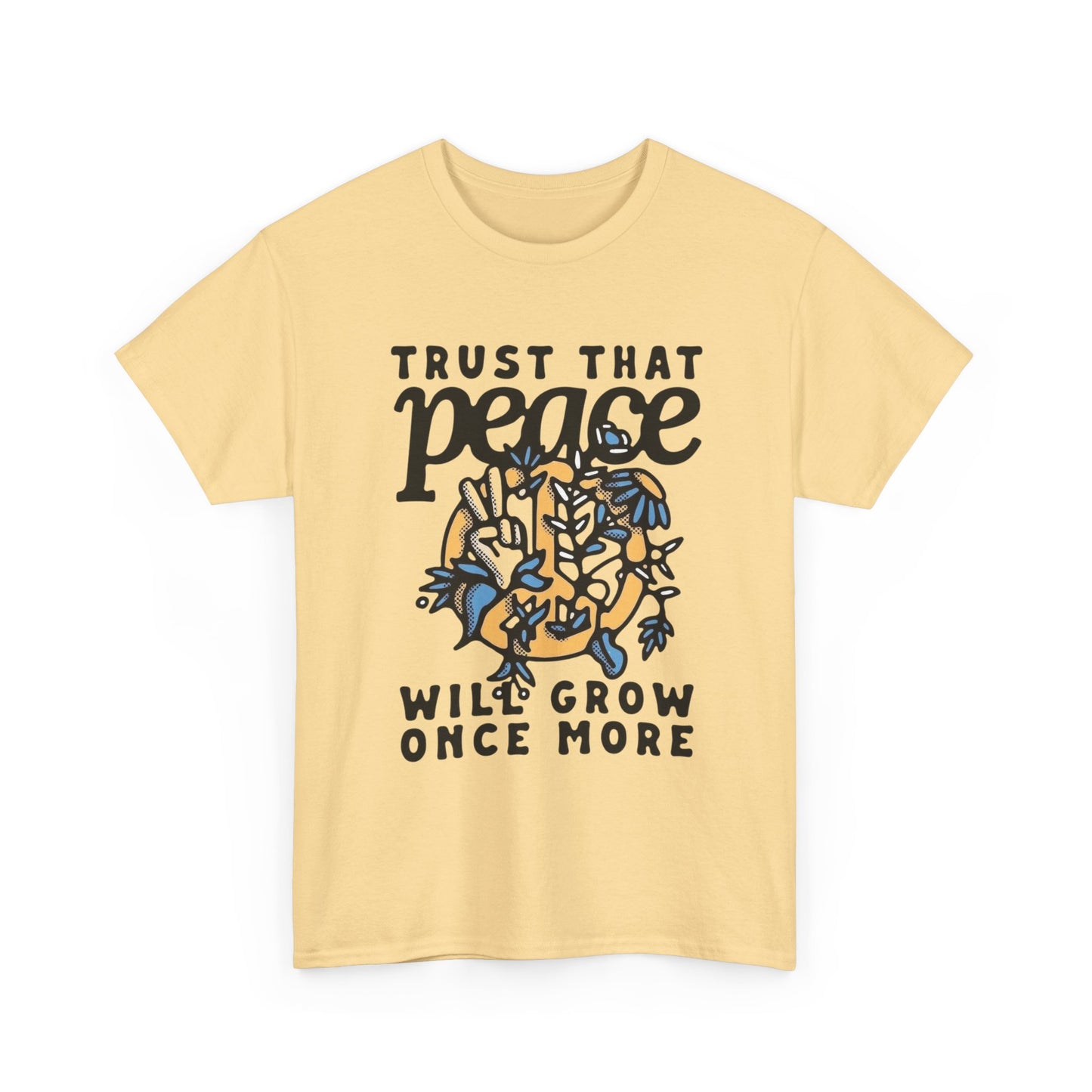 Trust That Peace Will Grow Graphic T Shirt NEW ADULT Unisex Heavy Cotton Tee