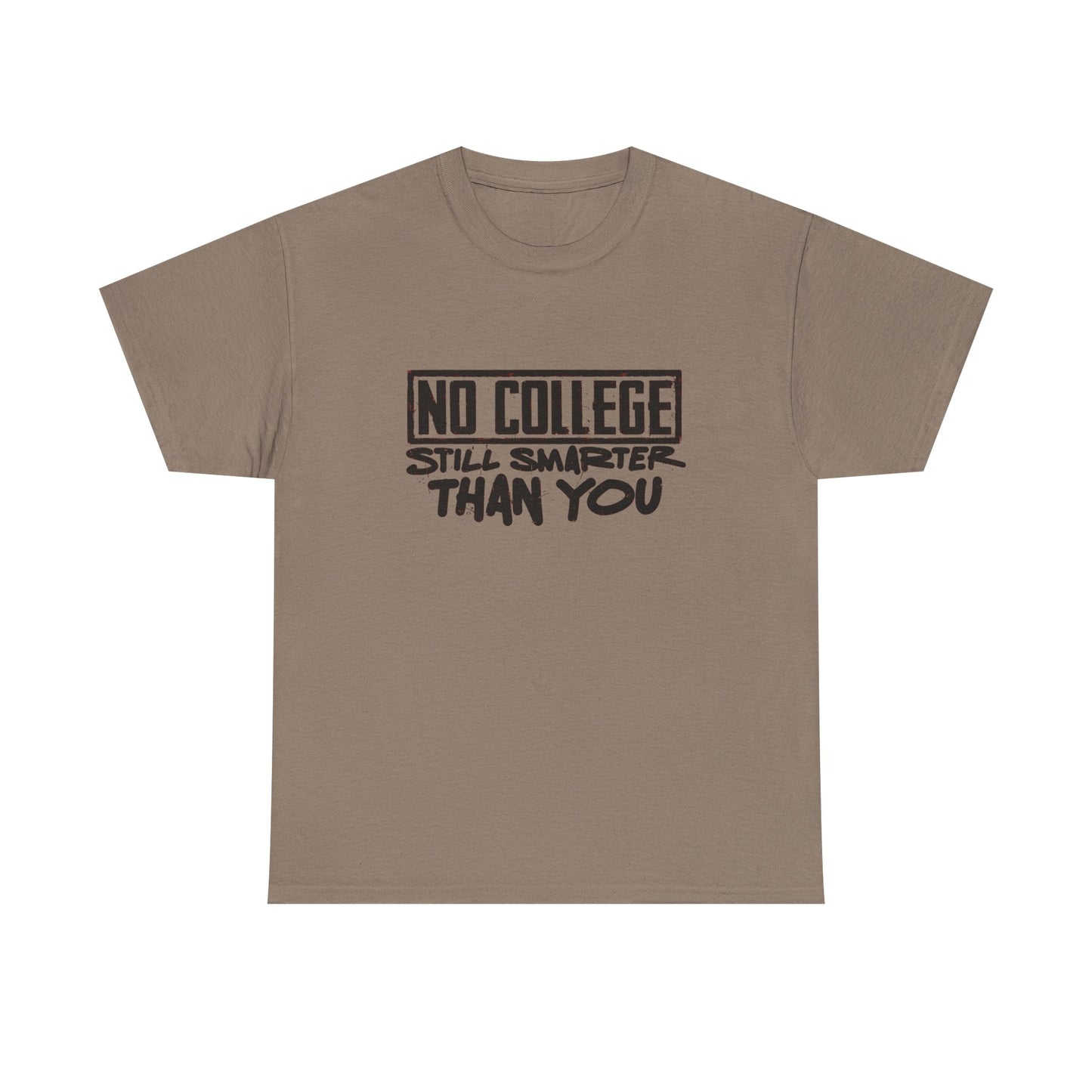 No College Still Smarter Than You Graphic T Shirt Unisex Heavy Cotton Tee