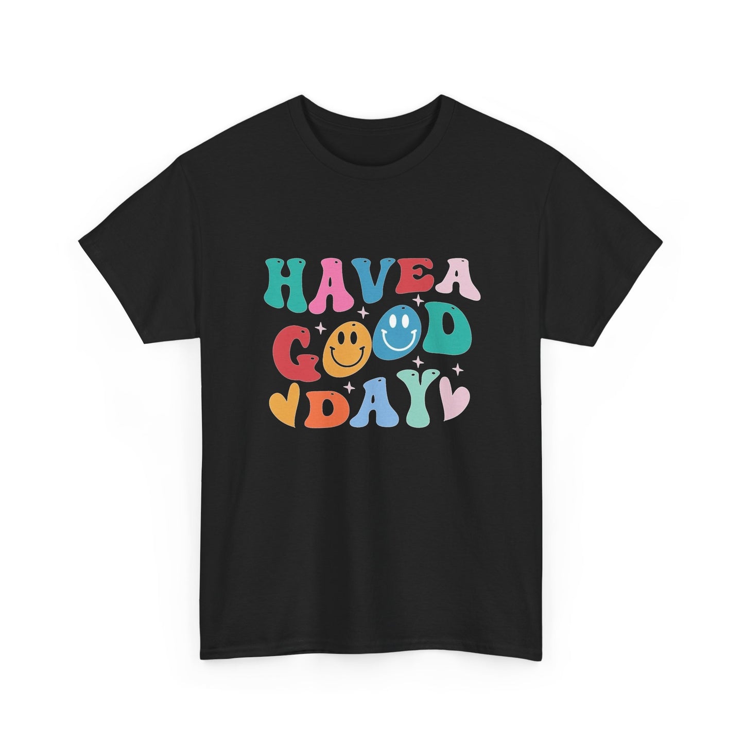 Have A  Good Day Graphic T Shirt NEW Unisex Heavy Cotton Tee