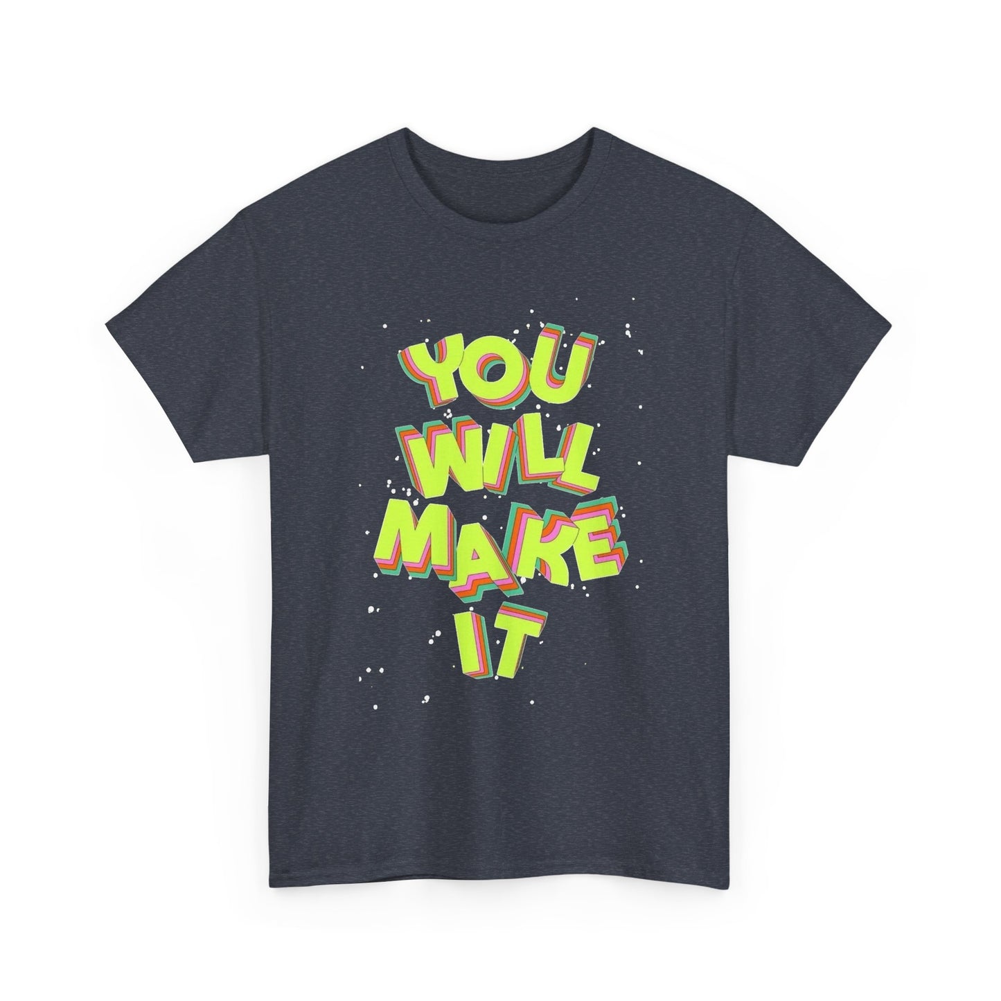 You Will Make It Graphic T Shirt NEW Unisex Heavy Cotton Tee