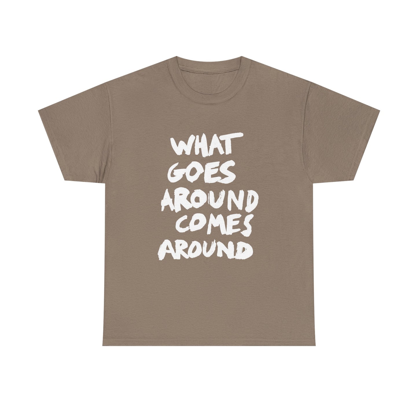 What Goes Around Comes Around Graphic T Shirt NEW Unisex Heavy Cotton Tee