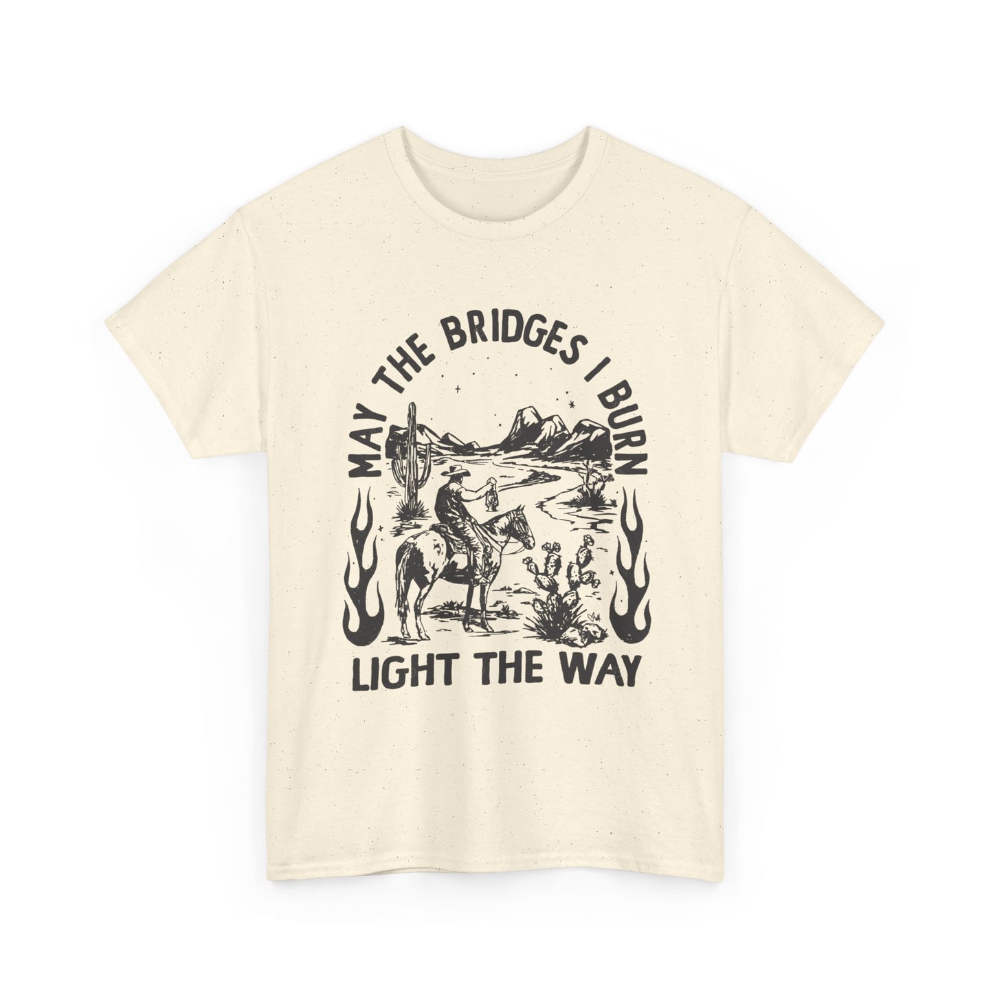Burn Bridges Light The Way Graphic T Shirt Unisex Heavy Cotton Tee GIFT