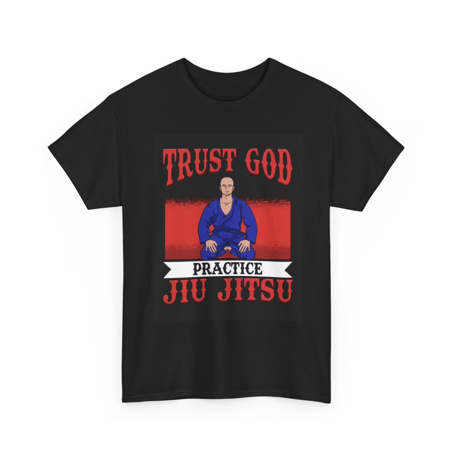 Trust God Practice Jiu Jitsu Tshirt Karate Boxing UFC GYM Unisex Heavy Cotton
