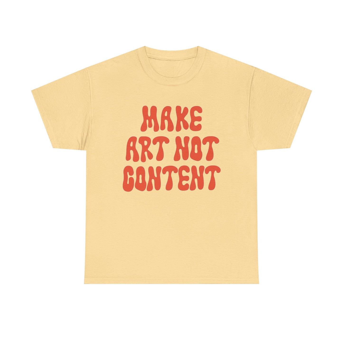 Make Art Not Content Graphic T Shirt NEW Unisex Heavy Cotton Tee