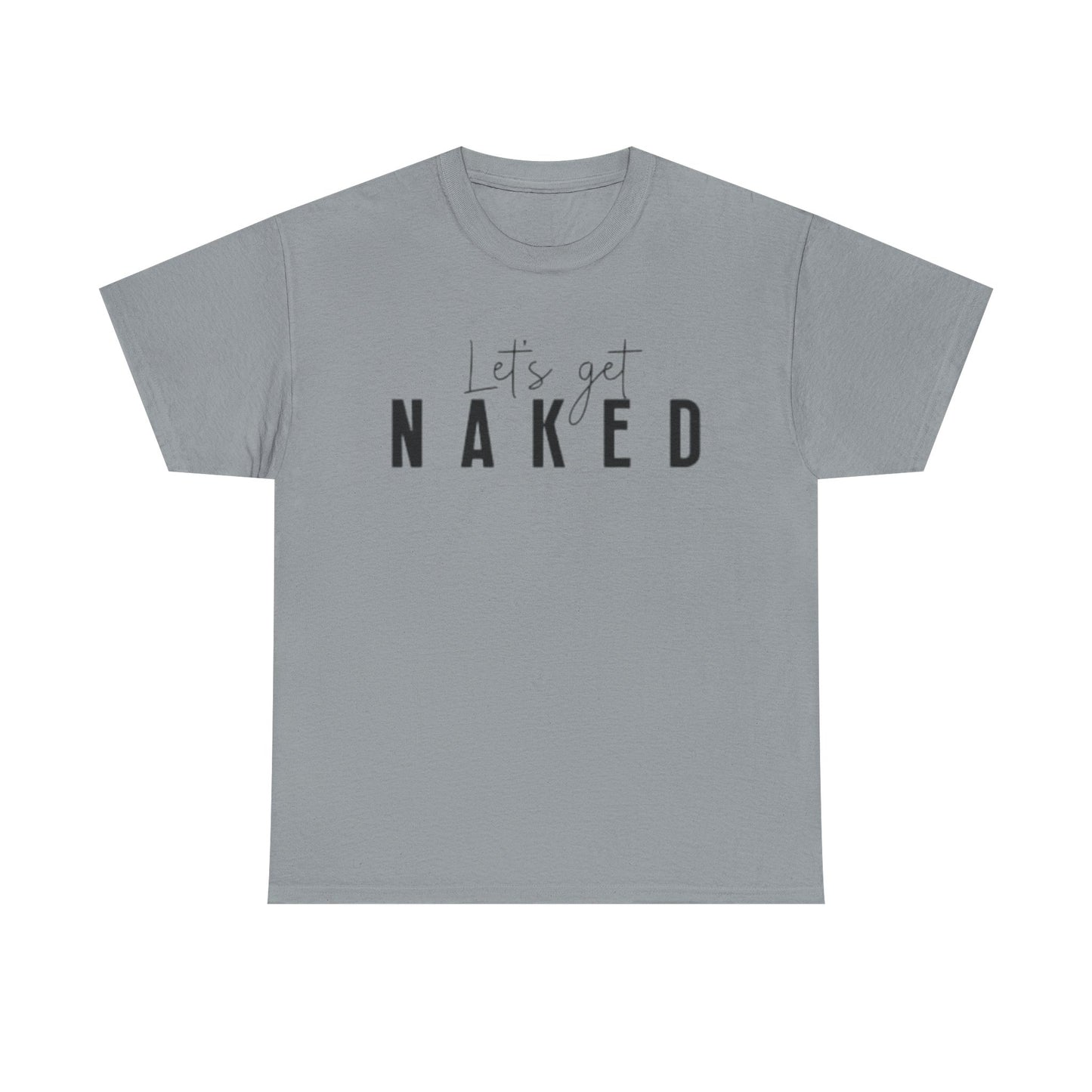 Lets Get Naked Graphic T Shirt Funny Joke Sex Sexy Time Unisex Heavy Cotton Tee