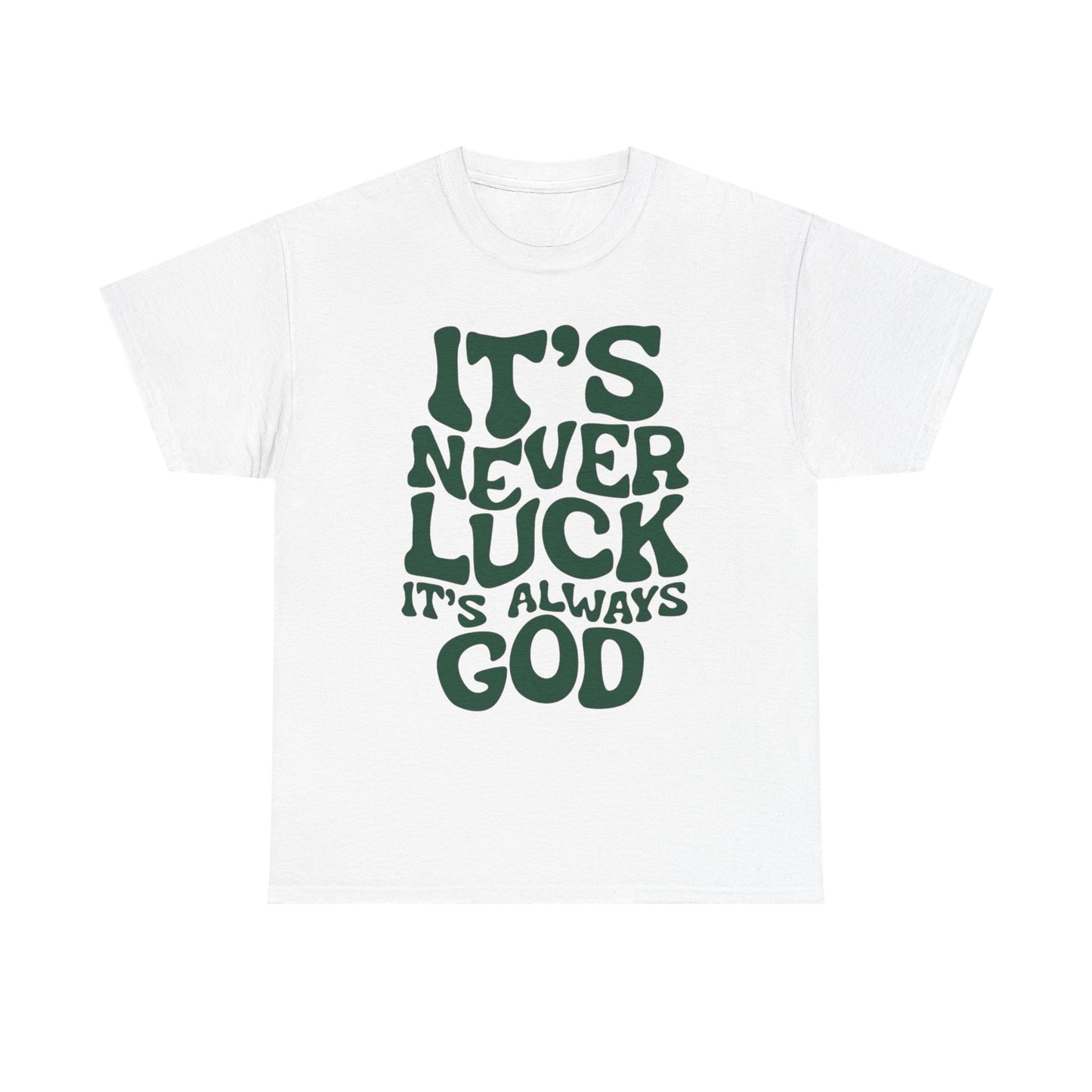 It's Never Luck It's Always God Graphic T Shirt Unisex Heavy Cotton Tee