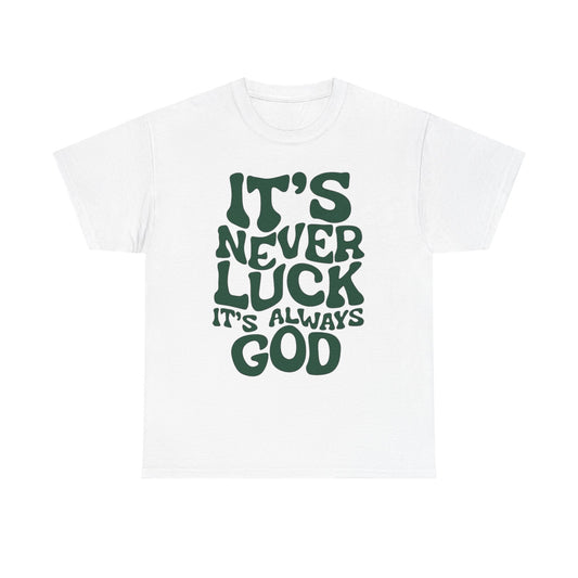 It's Never Luck It's Always God Graphic T Shirt Unisex Heavy Cotton Tee