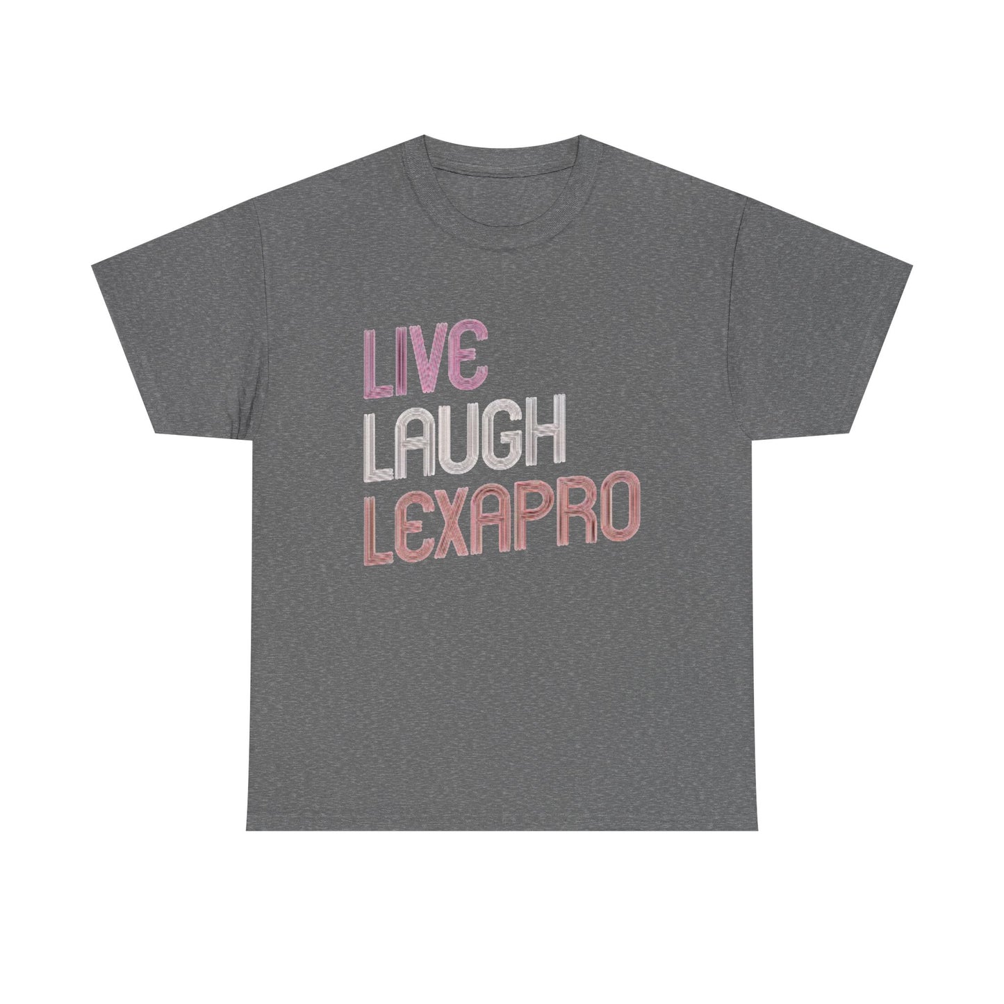 Live Laugh Lexapro Funny Graphic T Shirt Anxiety Depression Unisex Heavy Cotton