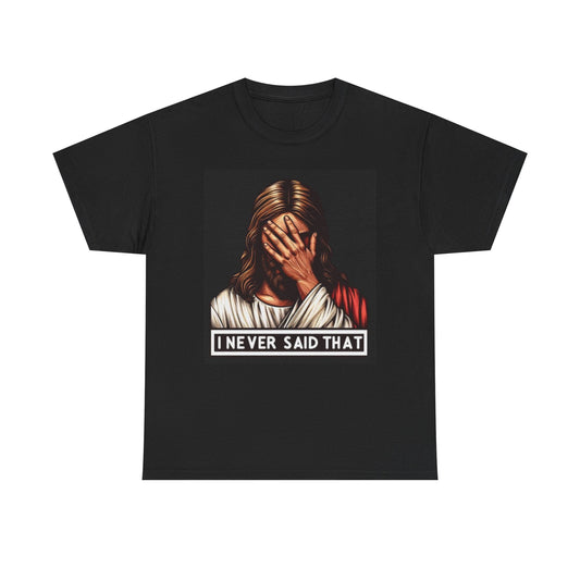 Jesus Funny Graphic T Shirt I Never Said That Unisex Heavy Cotton Tee