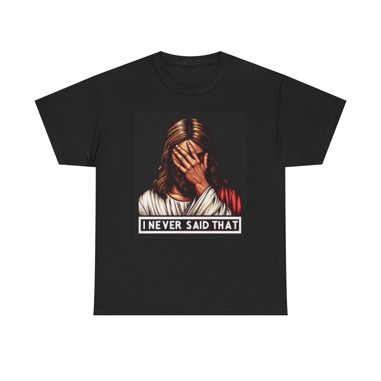 Jesus Funny Graphic T Shirt I Never Said That Unisex Heavy Cotton Tee