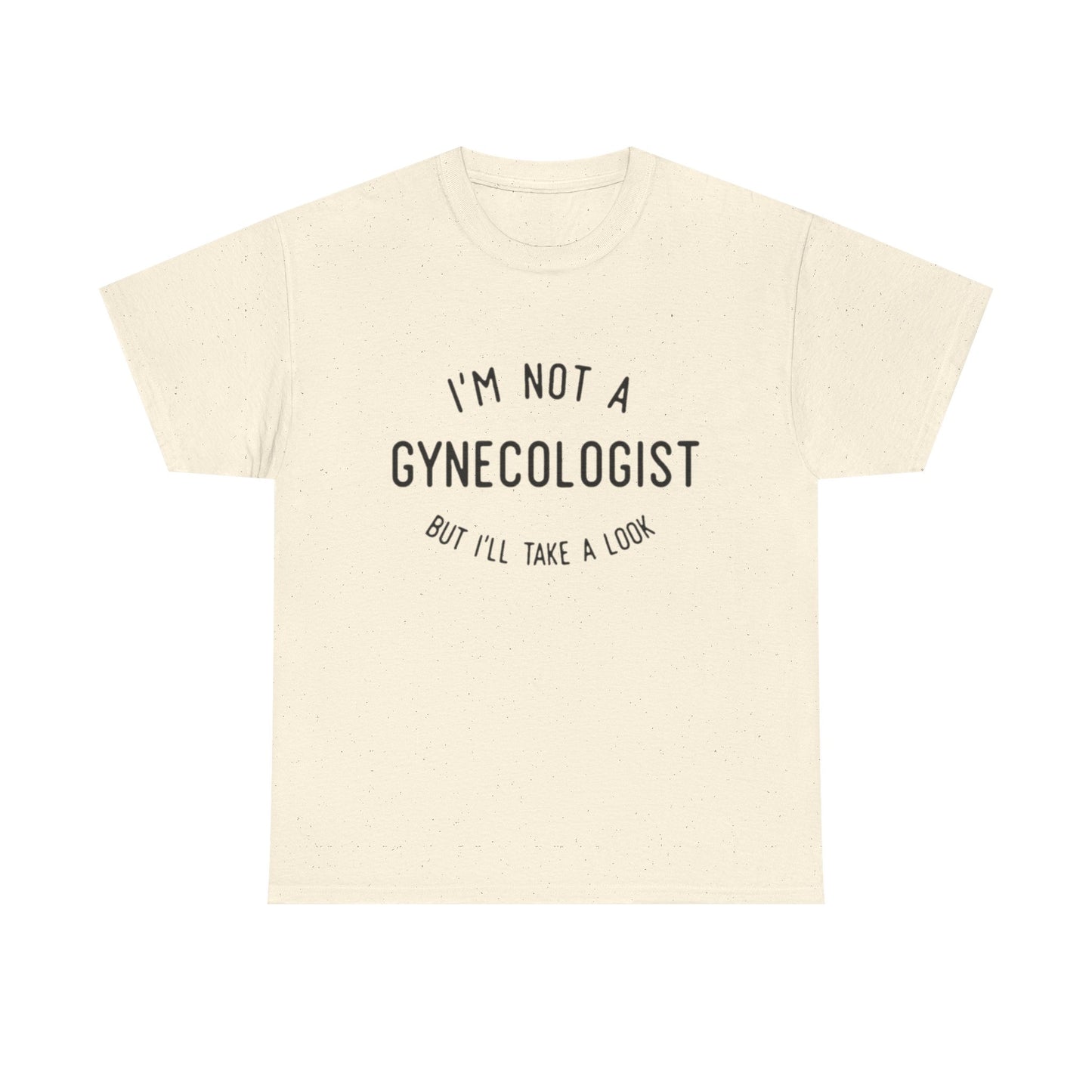 I'm Not A Gynecologist But Ill Take A Look Funny Sex Jokes Graphic T Shirt