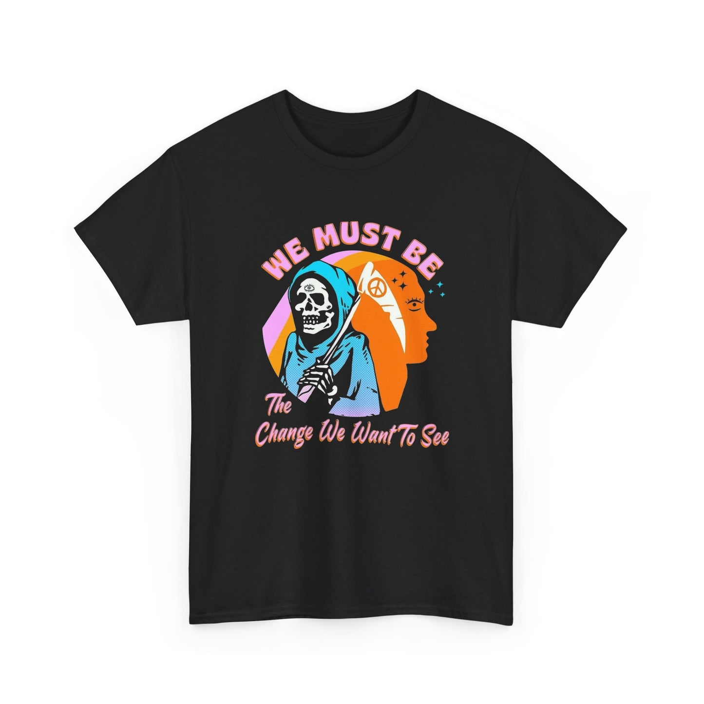 We Must Be The Change We Want To See Graphic T Shirt NEW ADULT Tee