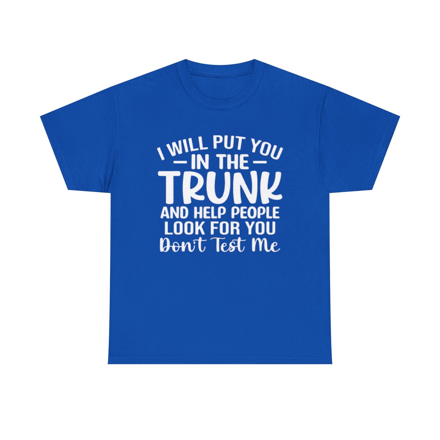 Ill Put You In The Trunk T Shirt Hilarious Graphic Jokes Unisex Heavy Cotton Tee