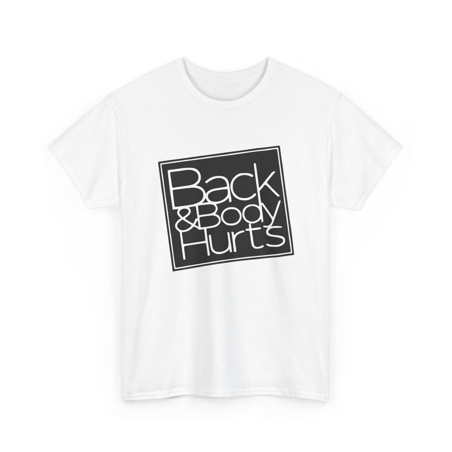 Back And Body Hurts Funny Graphic T-Shirt Gift NEW Unisex Heavy Cotton Tee