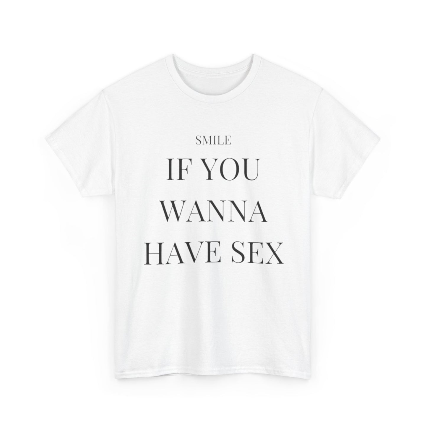 Smile If You Wanna Have Sex T shirt Funny Gift Comedy Unisex Heavy Cotton Tee