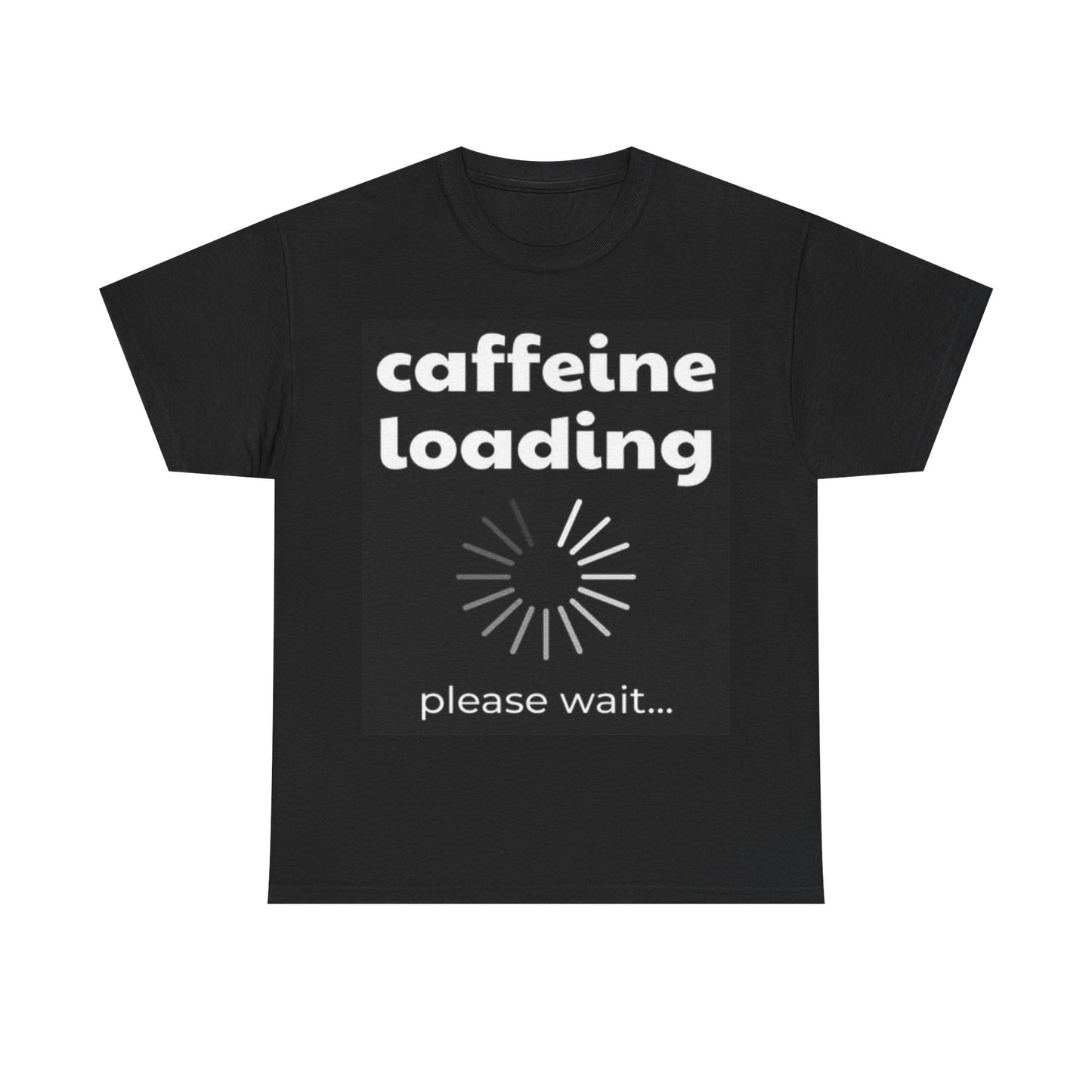 Caffeine Loading Shirt Funny Graphic Gift Comdey Jokes Unisex Heavy Cotton Tee