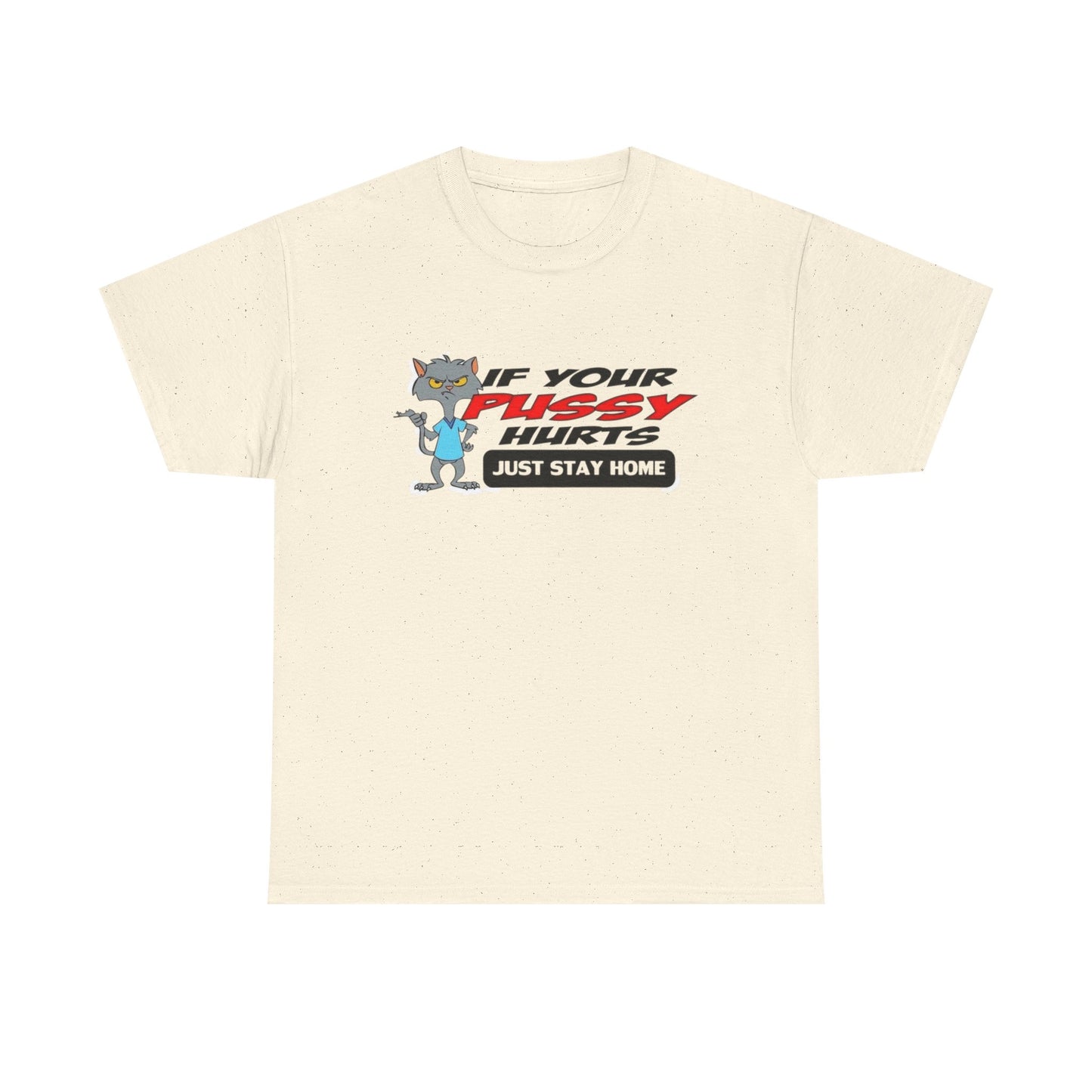 If Your Pussy Hurts Just Stay Home Graphic T Shirt S-5XL NEW Unisex Heavy Cotton