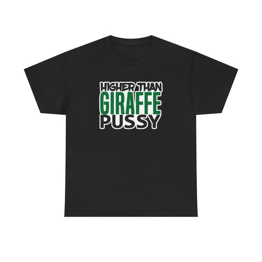 Higher Than Giraffe Pussy Funny Graphic T Shirt S-5XL Unisex Cotton
