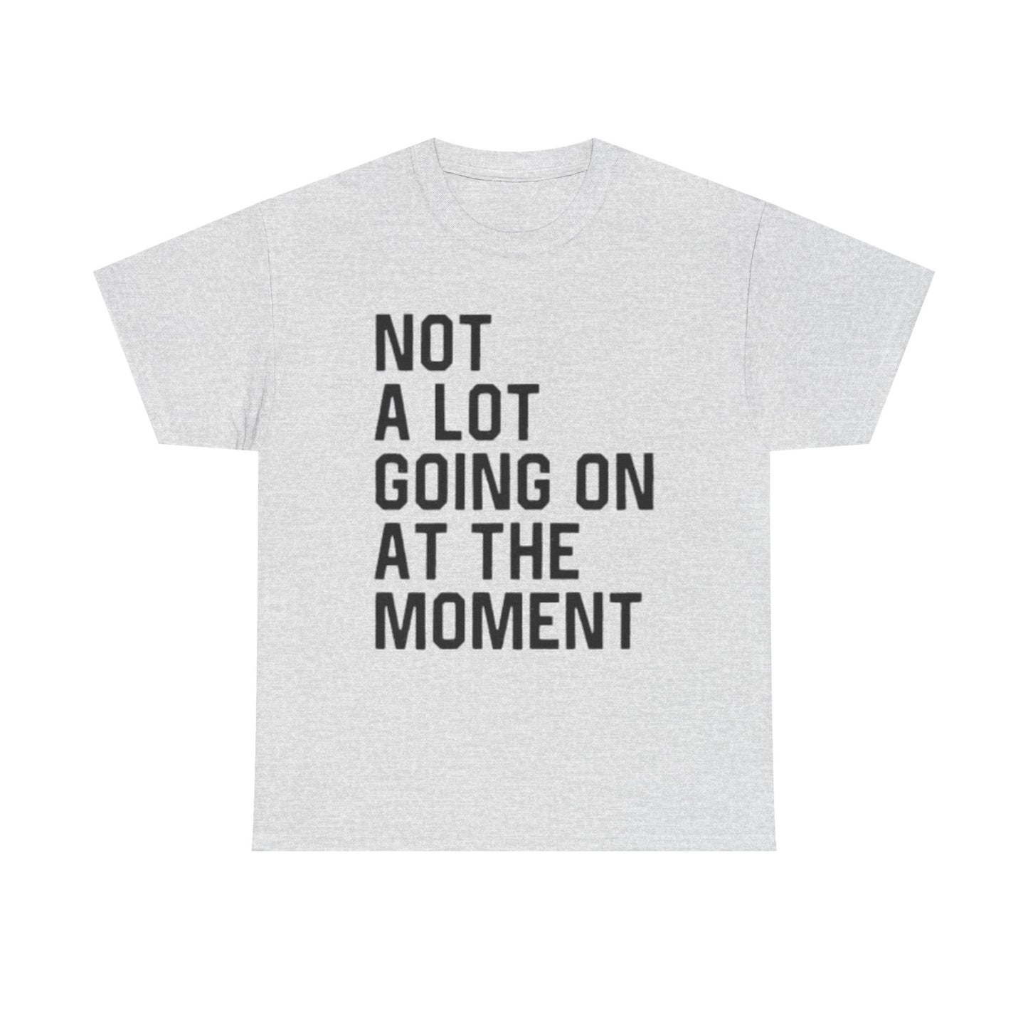 Not A Lot Going On T Shirt Funny Graphic Jokes Relax Vacation Unisex
