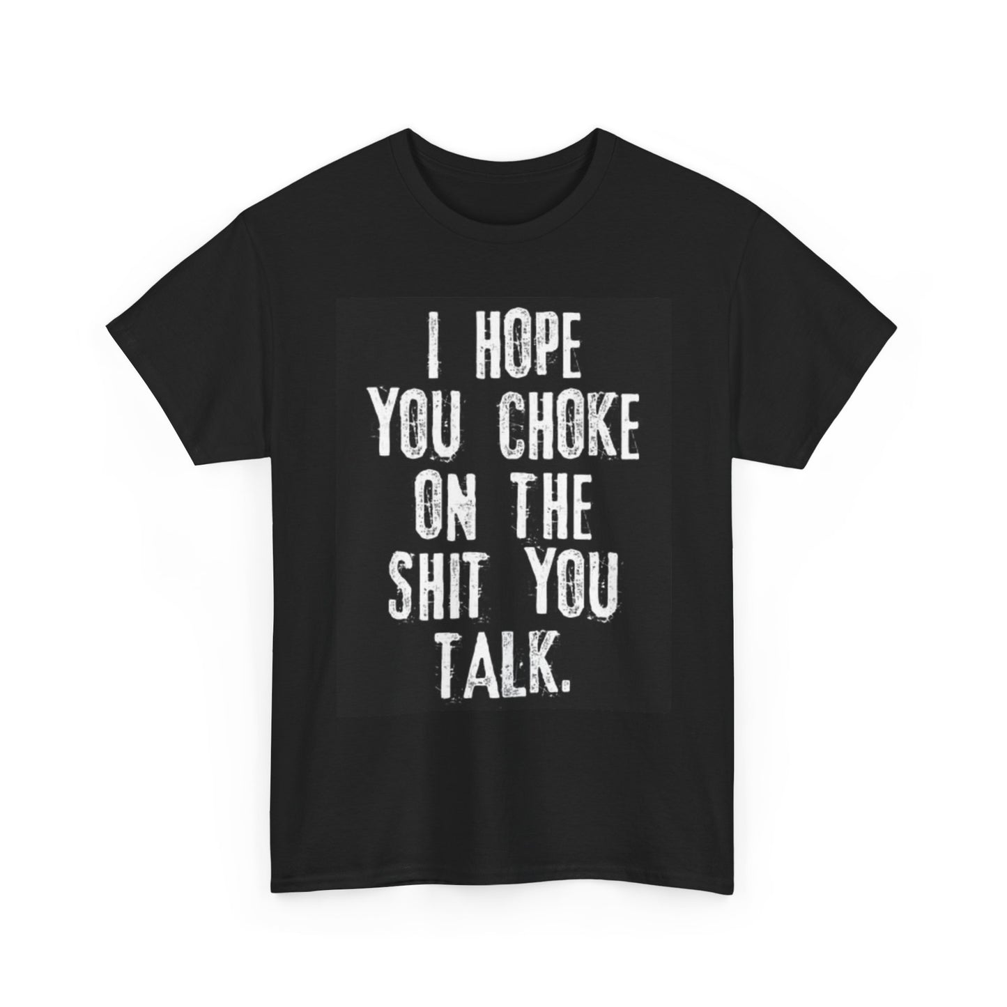 I Hope You Choke Funny Graphic T Shirt Joke Gift Unisex Heavy Cotton Tee