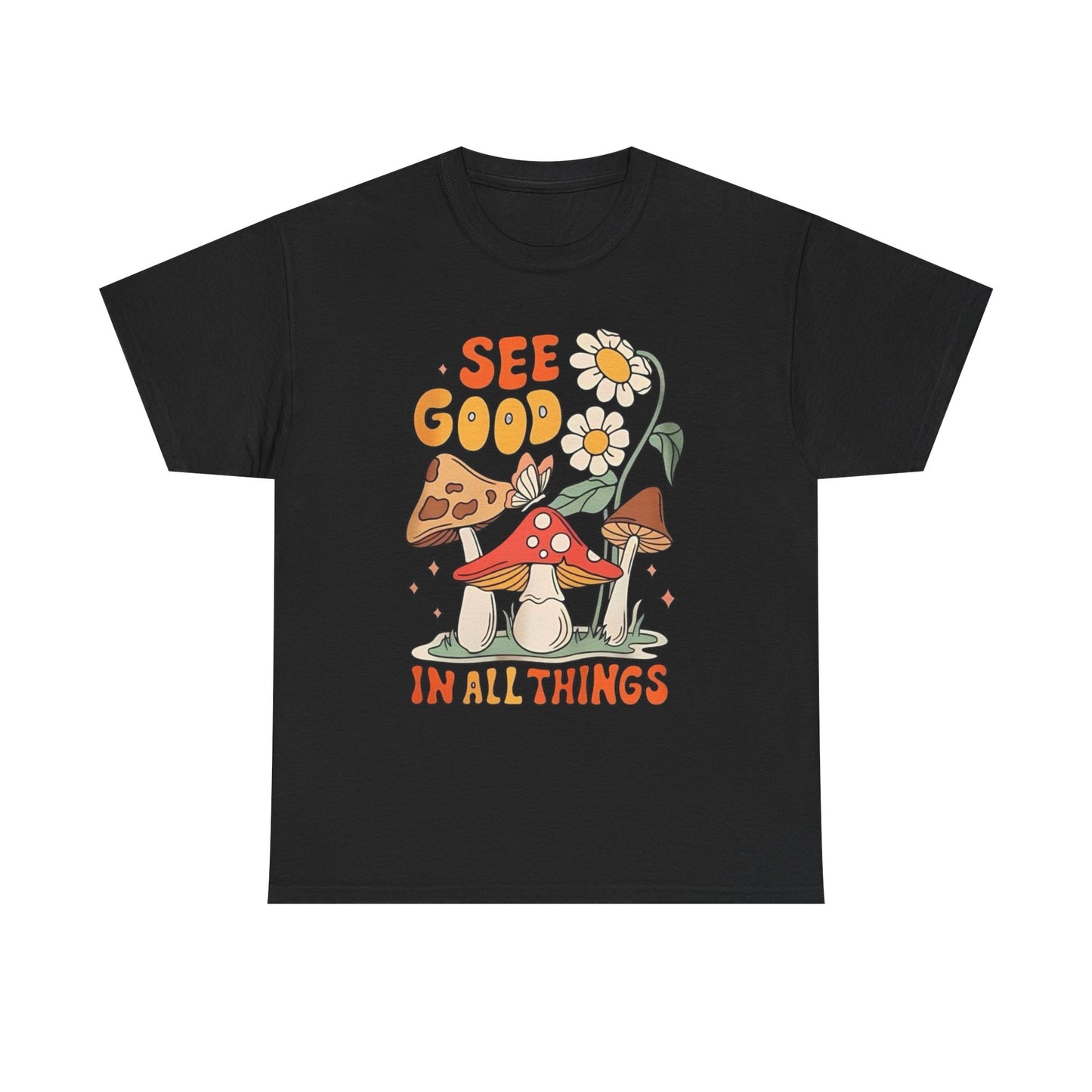 See Good In All Things Graphic T Shirt Unisex Heavy Cotton Tee