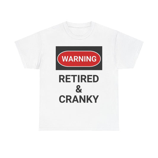 Retired And Cranky T Shirt Funny Graphic Warning Jokes Unisex Heavy Cotton Tee