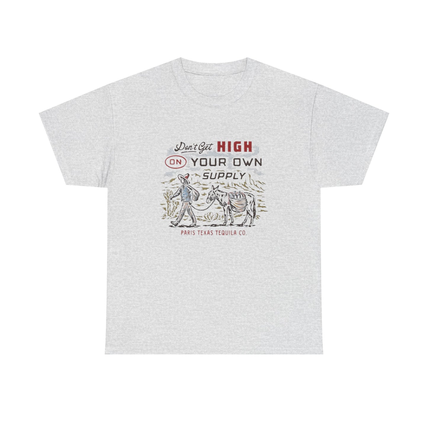 Don't Get High On Your Own Supply Tequila Graphic Shirt Unisex Heavy Cotton Tee