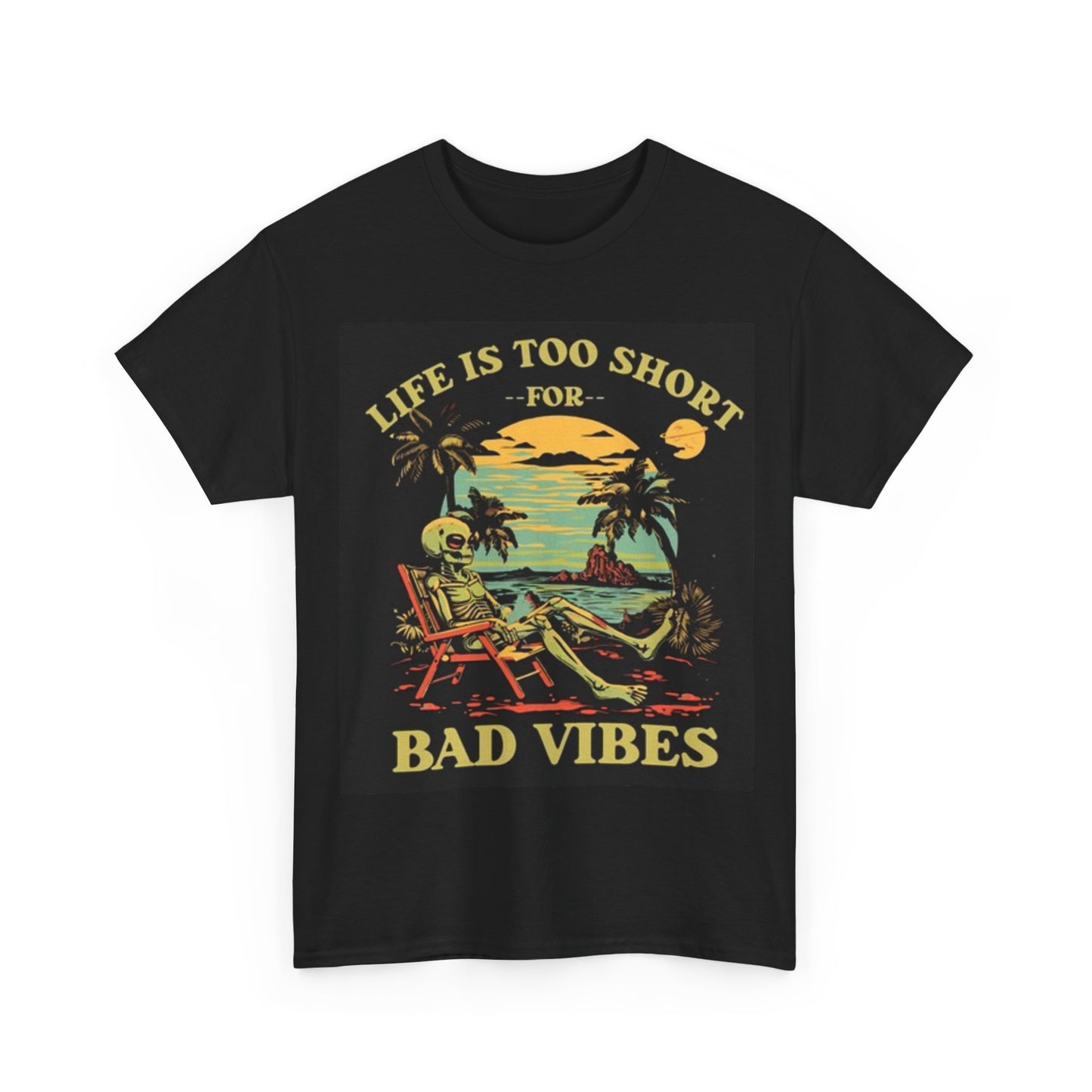 Life Is Too Short For Bad Vibes Beach T Shirt Graphic Unisex Heavy Cotton Tee