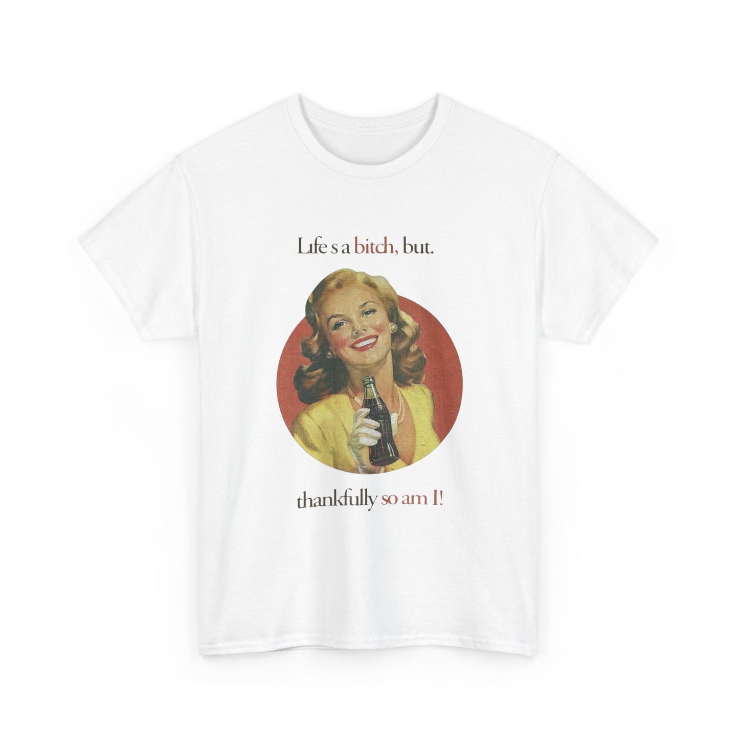 Life's A Bitch But So Am I Funny T Shirt Unisex Heavy Cotton Tee
