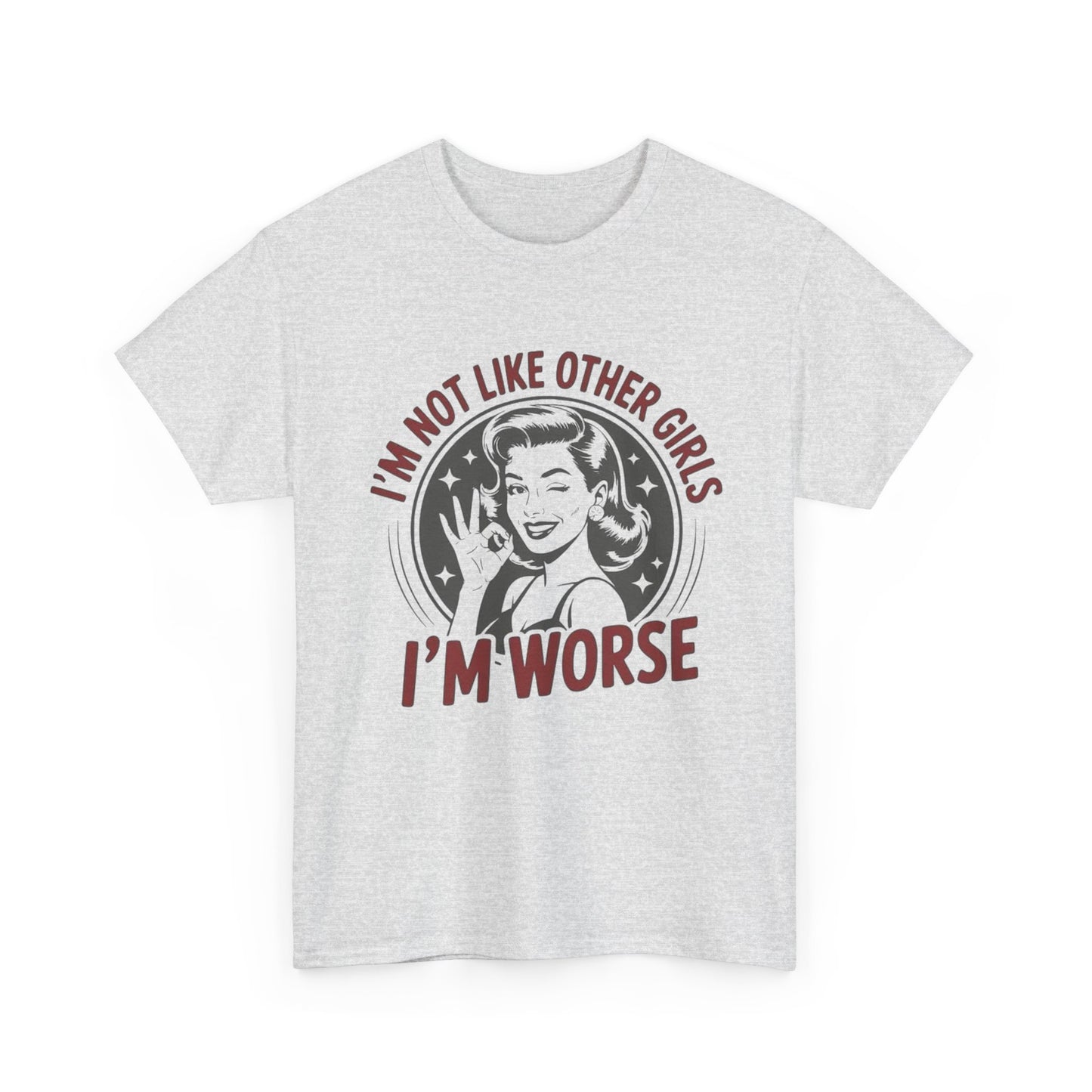 I'm Not Like The Other Girls I'm Worse Graphic T Shirt NEW ADULT TEE VINTAGE
