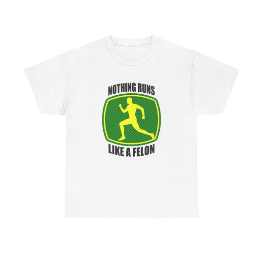 Nothing Runs Like A Felon Funny John Deere T Shirt Unisex Heavy Cotton Tee Gift