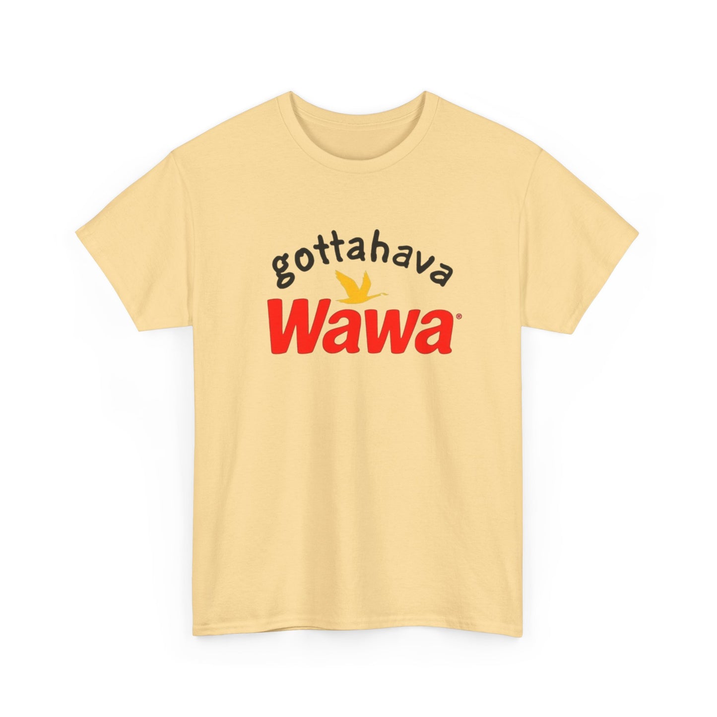Gotta Have Wawa Funny Graphic T Shirt Unisex Heavy Tee NEW