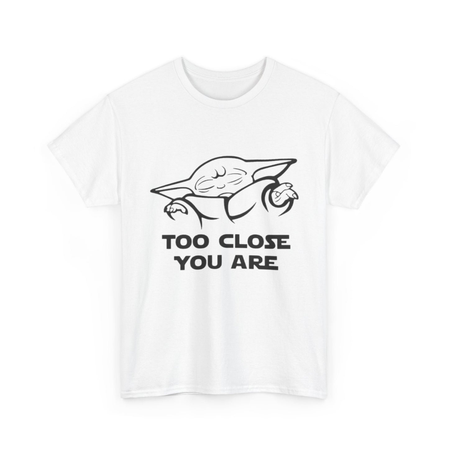 Too Close You Are Funny Yoda Graphic T Shirt Unisex Heavy Cotton Tee
