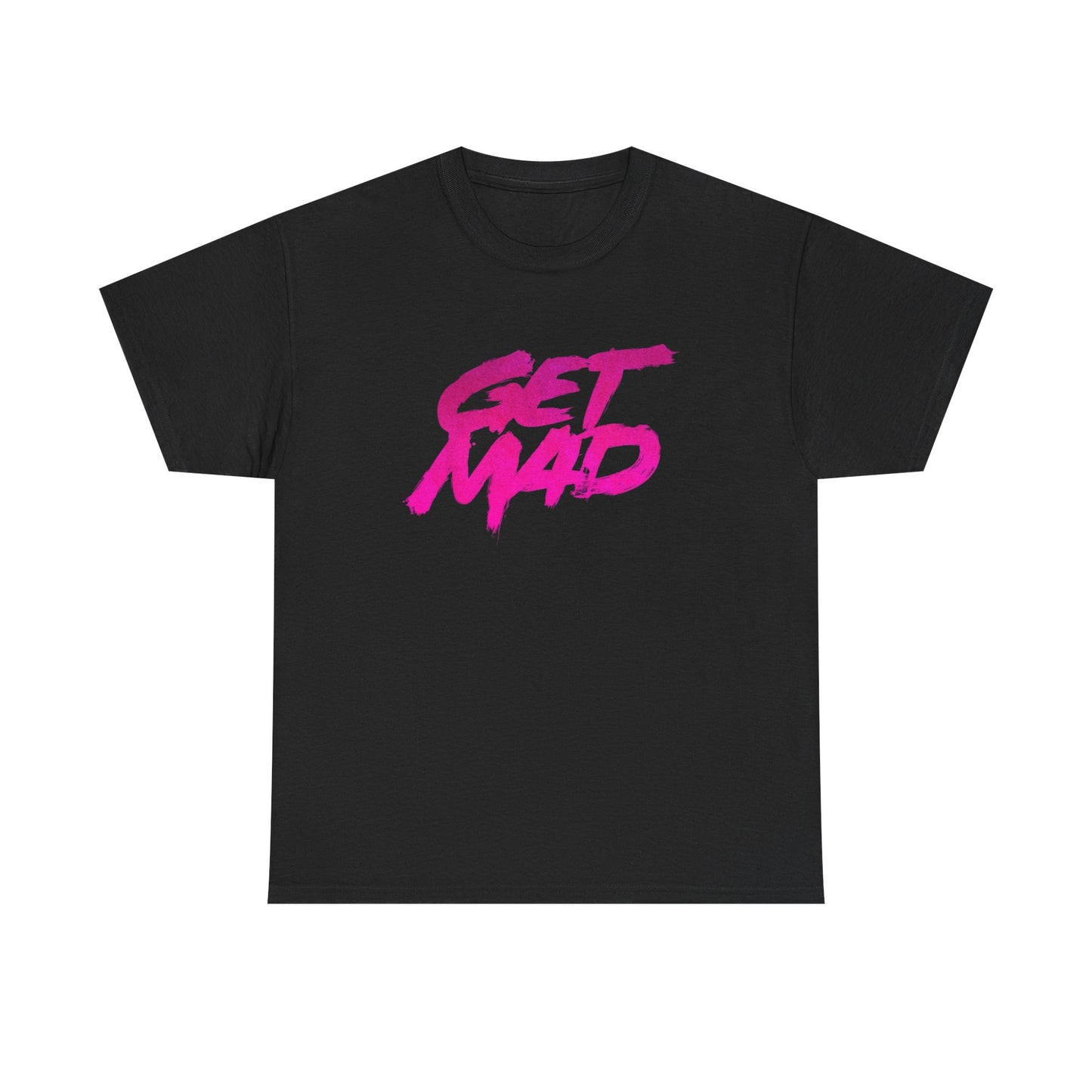 Get Mad T Shirt Heavy Cotton Unisex Tee NEW GIFT