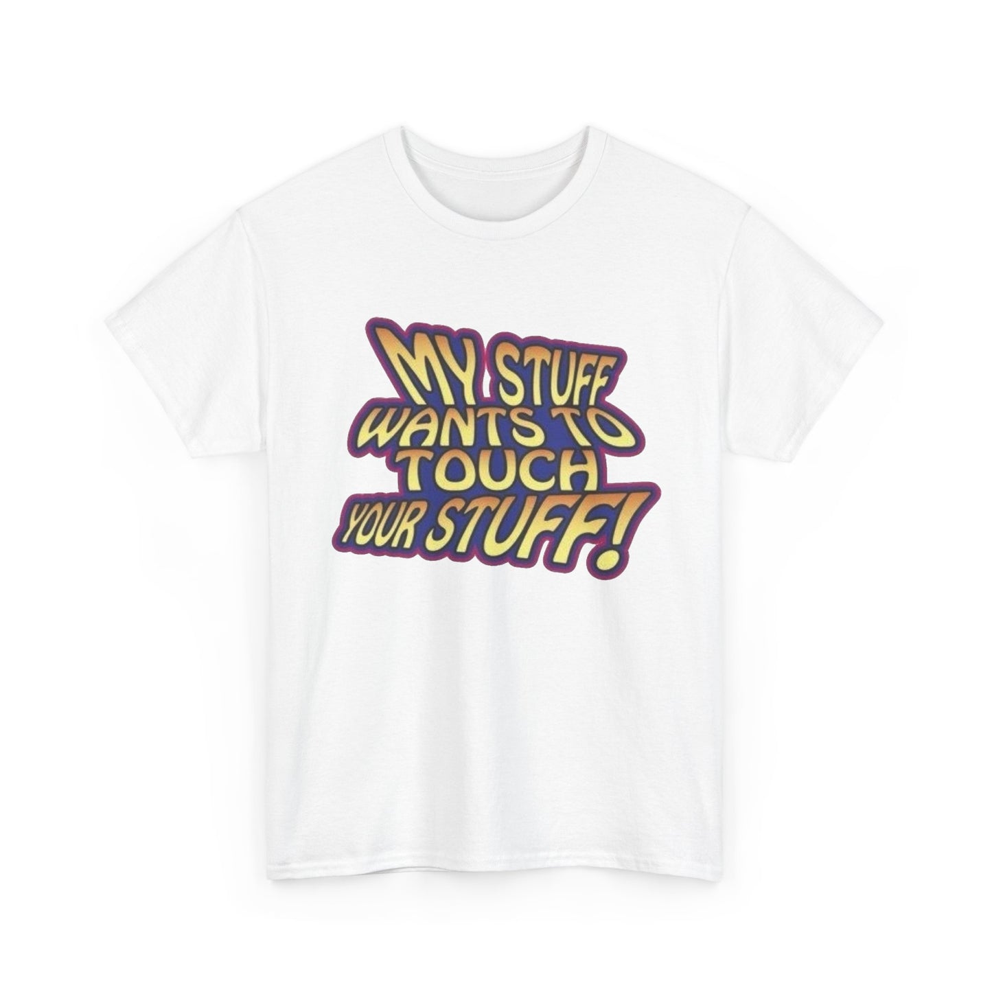 My Stuff Wants To Touch Your Stuff Sex Jokes Graphic T Shirt NEW ADULT
