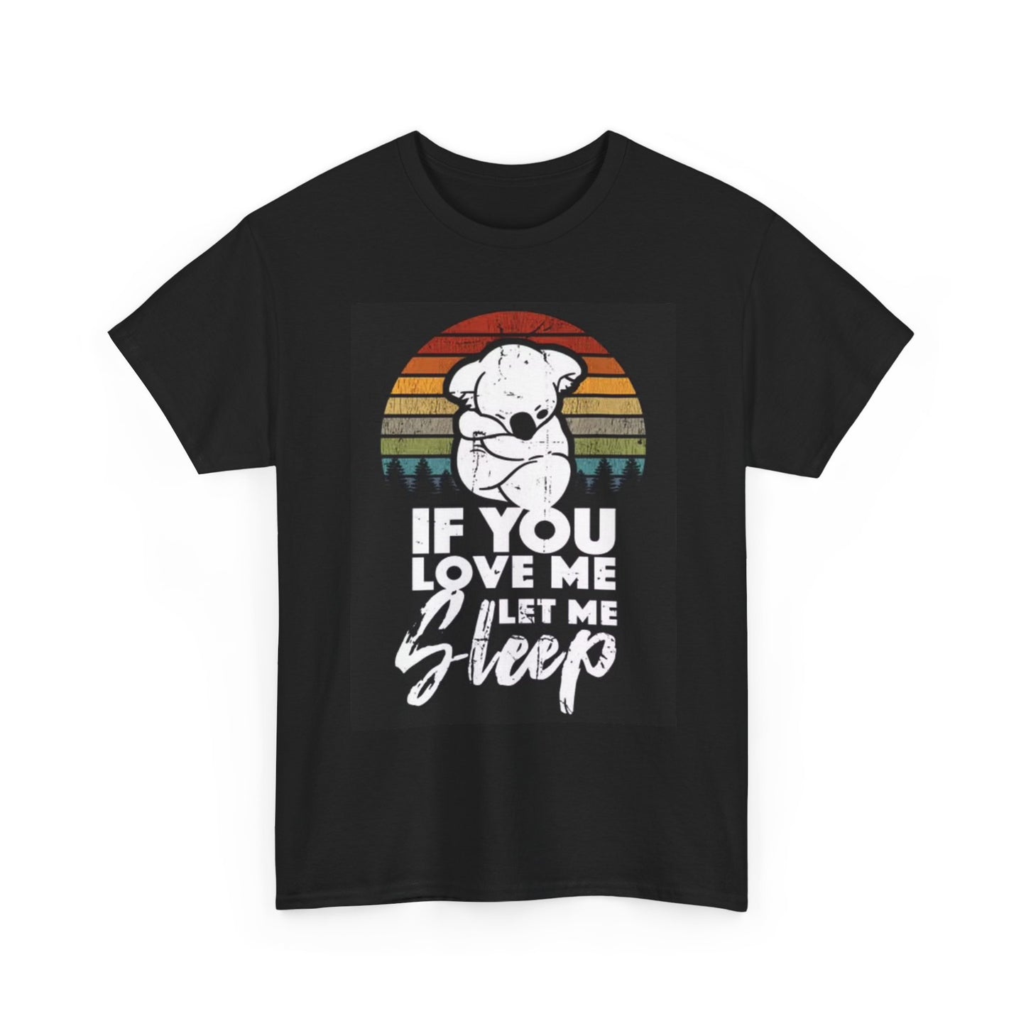 If You Love Me Let Me Sleep T Shirt Funny Jokes Graphic Unisex Heavy Cotton Tee