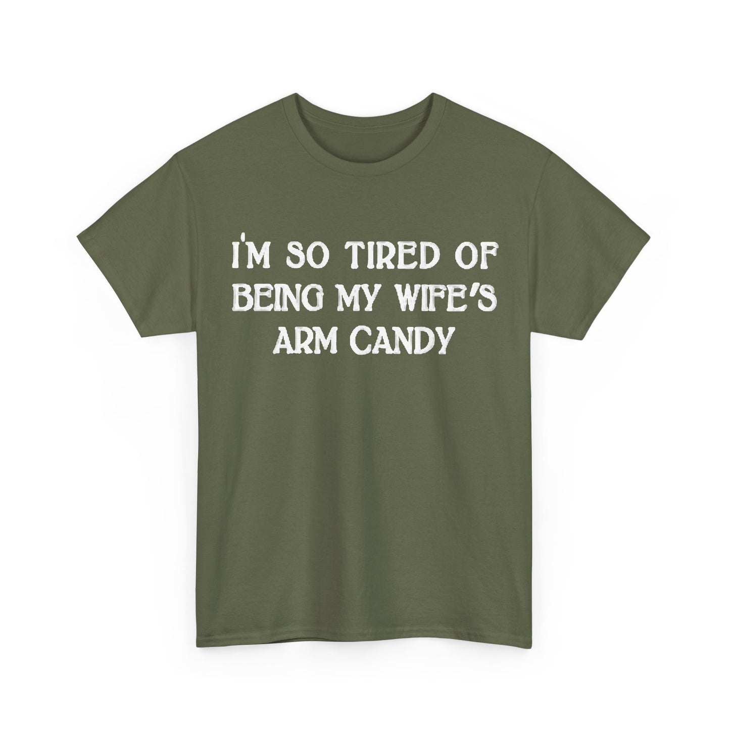 Im Tired Of Being My Wifes Arm Candy Shirt Funny Gift Jokes Unisex Heavy Cotton