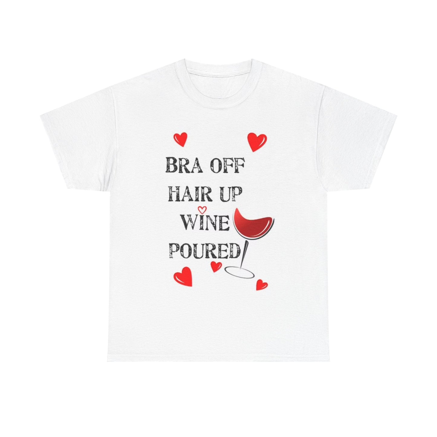 Bra Off Wine Poured Funny Cute T Shirt Girly Hearts Unisex Heavy Cotton Tee