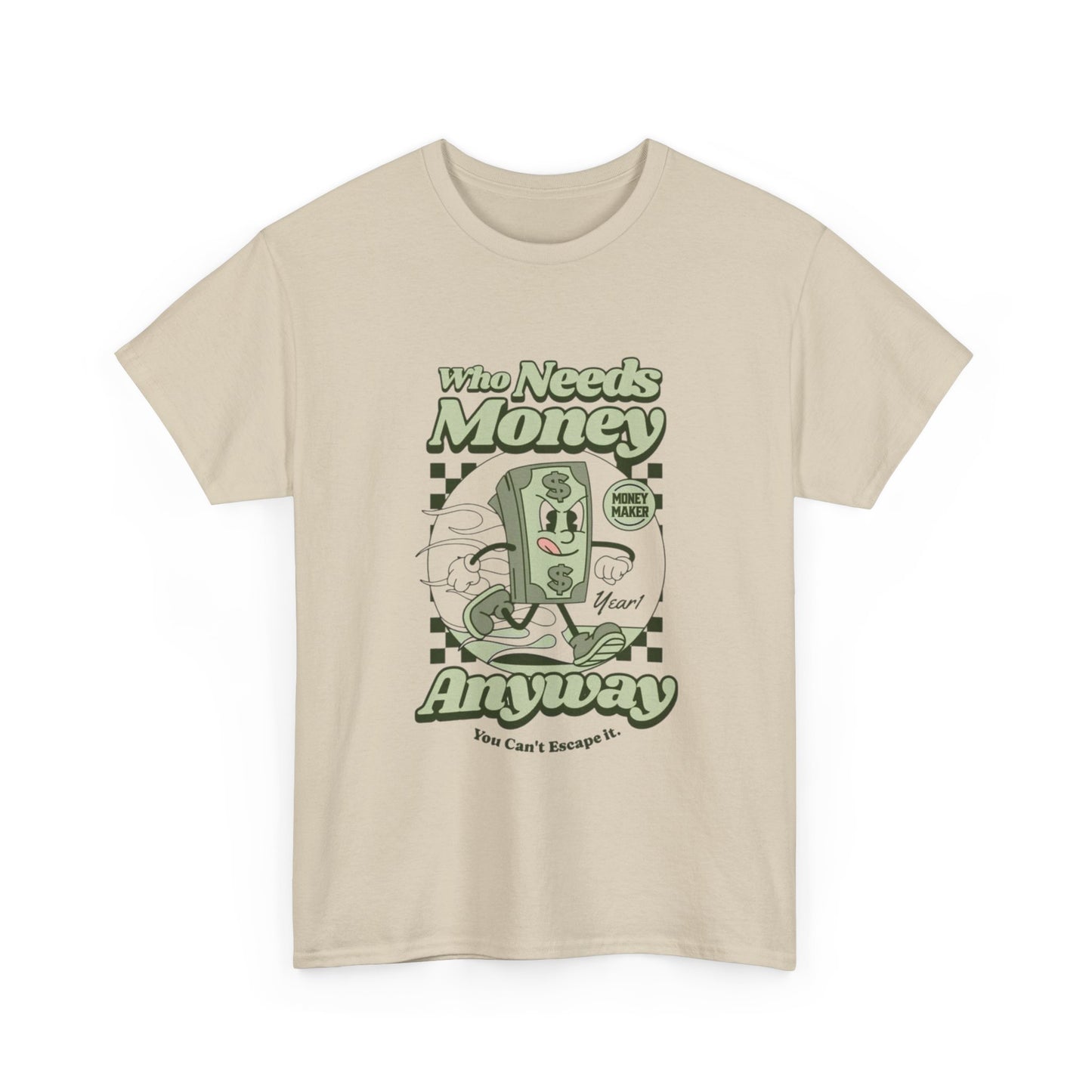 Who Needs Money Anyway Graphic T Shirt Unisex Heavy Cotton Tee