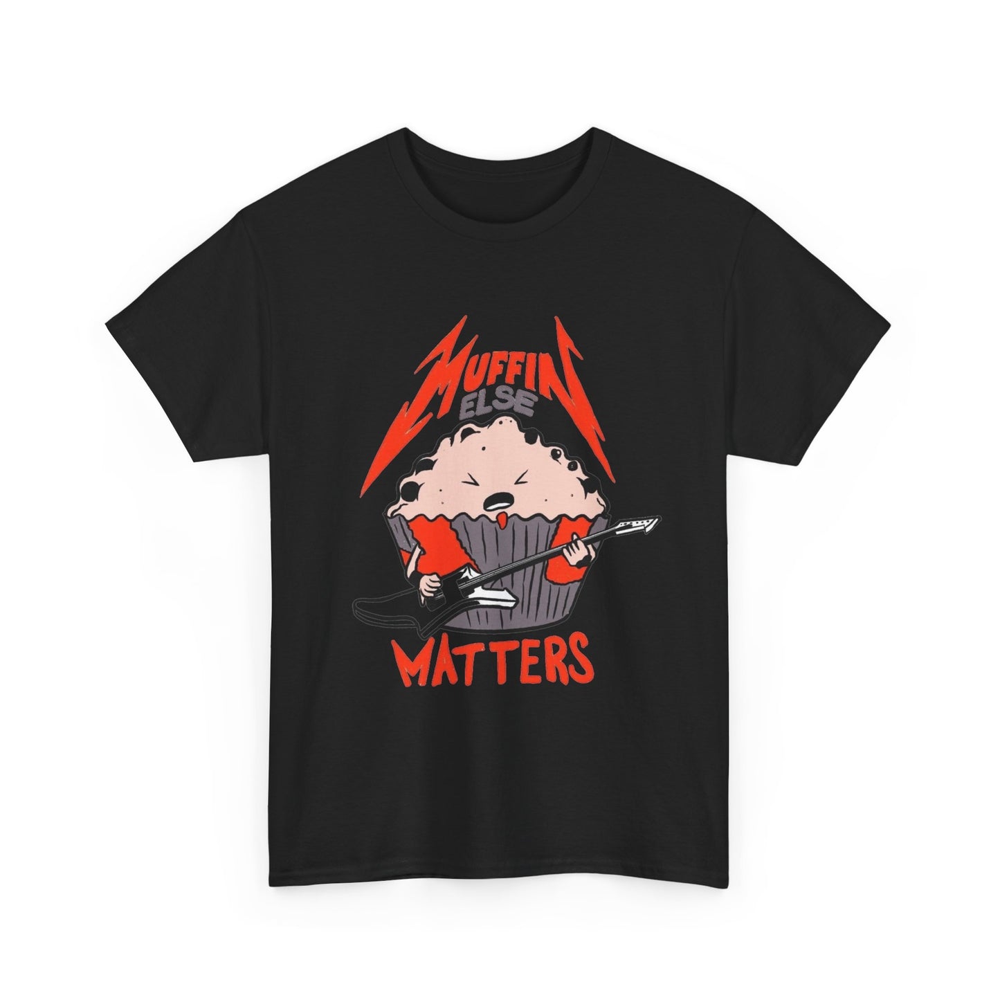 Muffin Else Matters Funny Graphic T Shirt NEW Unisex Heavy Cotton Tee