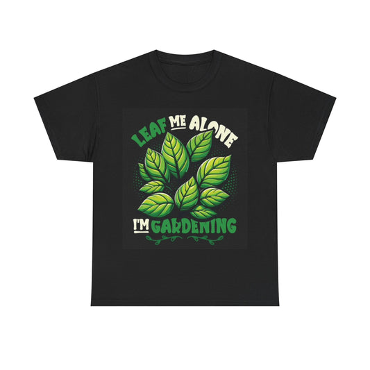 Leaf Me Alone I'm Gardening Shirt Funny Graphic Unisex Heavy Cotton Tee