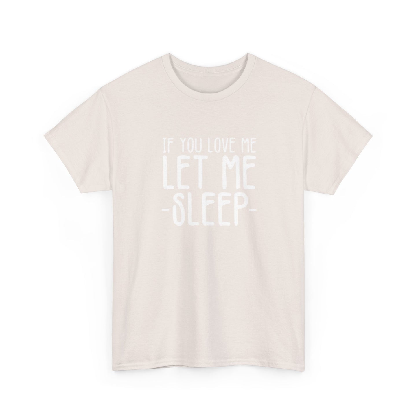 Let Me Sleep Funny T Shirt Love Jokes Unisex Heavy Cotton Tee