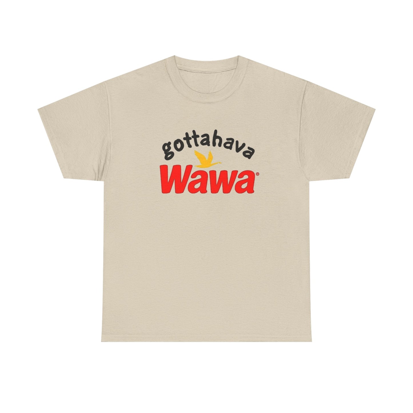 Gotta Have Wawa Funny Graphic T Shirt Unisex Heavy Tee NEW