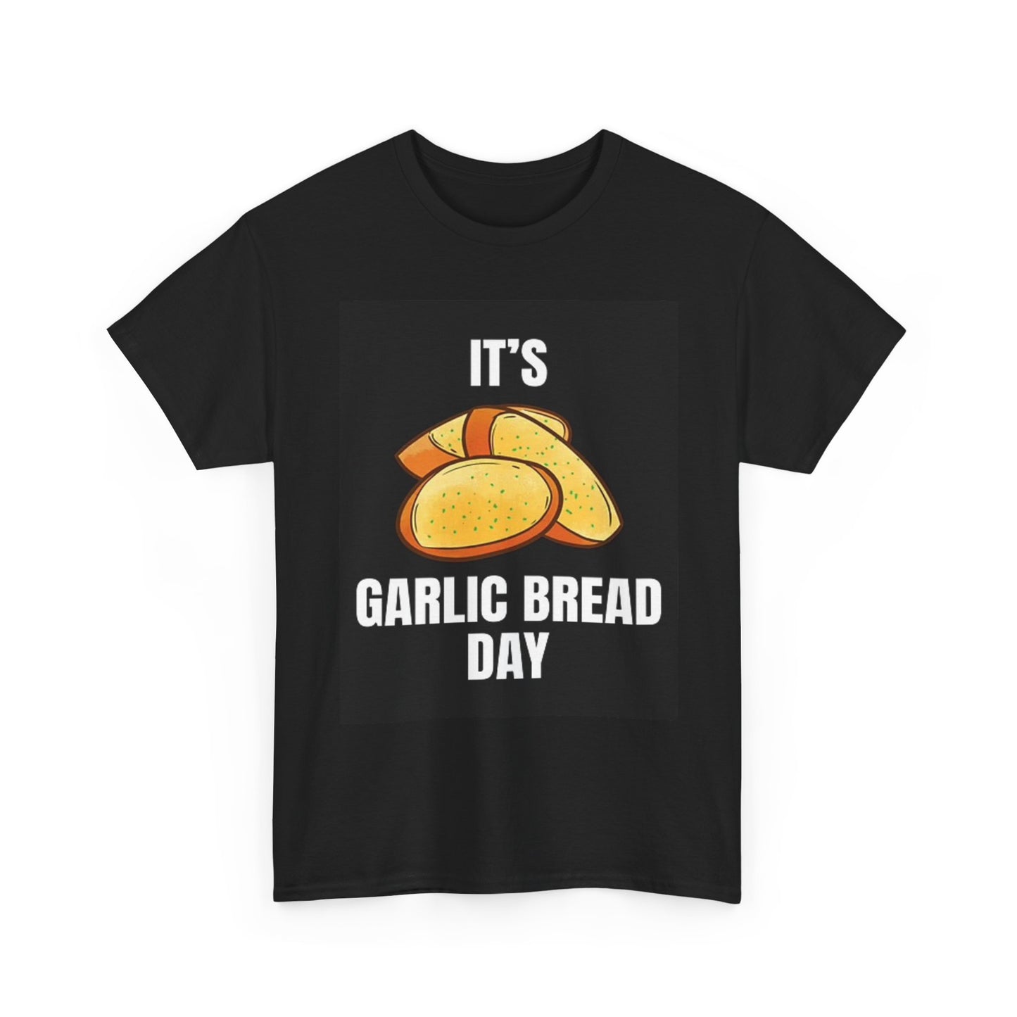 Its Garlic Bread Day Funny T Shirt BRAND NEW Apparel Unisex Heavy Cotton Tee