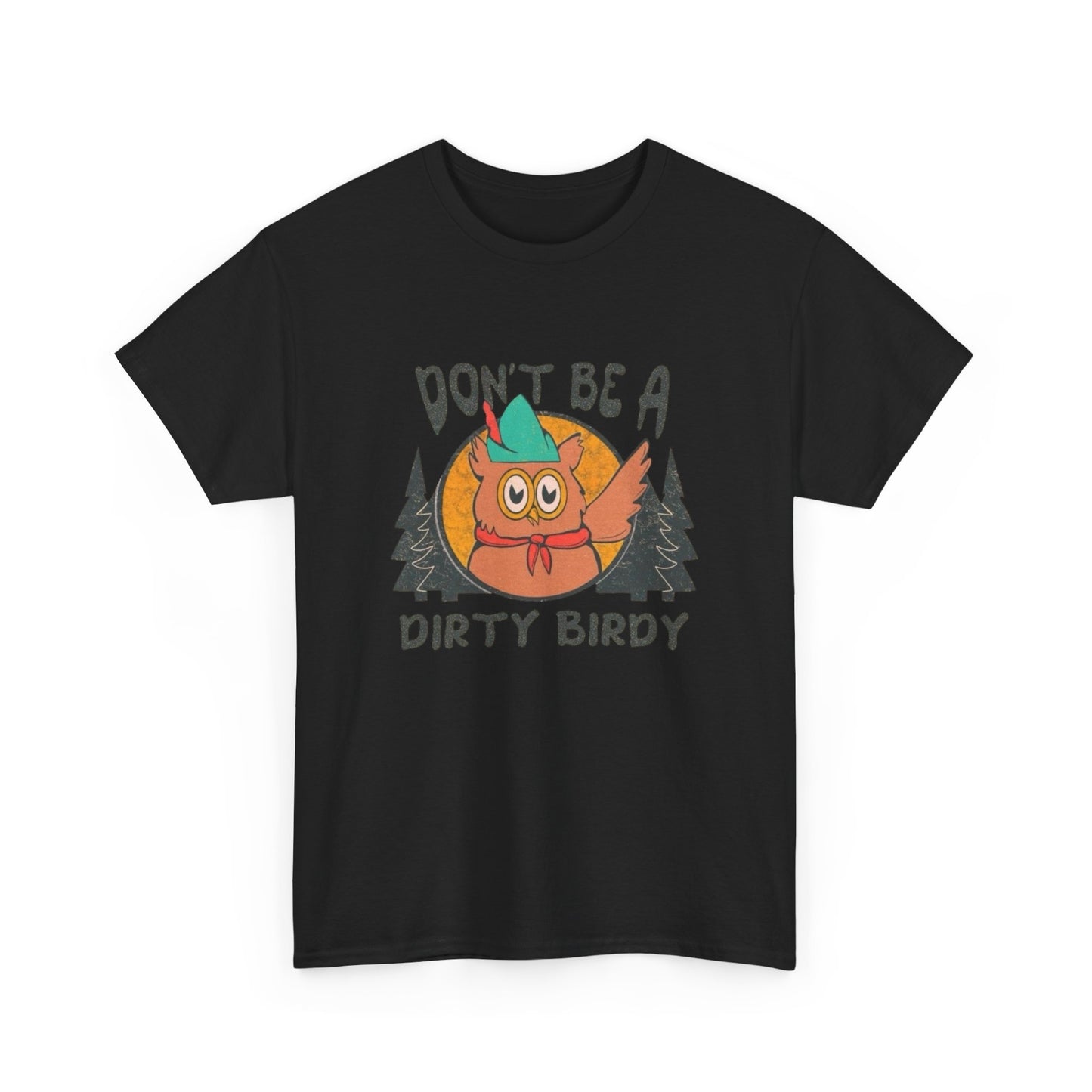 Don't Be A Dirty Birdy Graphic T Shirt Unisex Heavy Cotton Tee