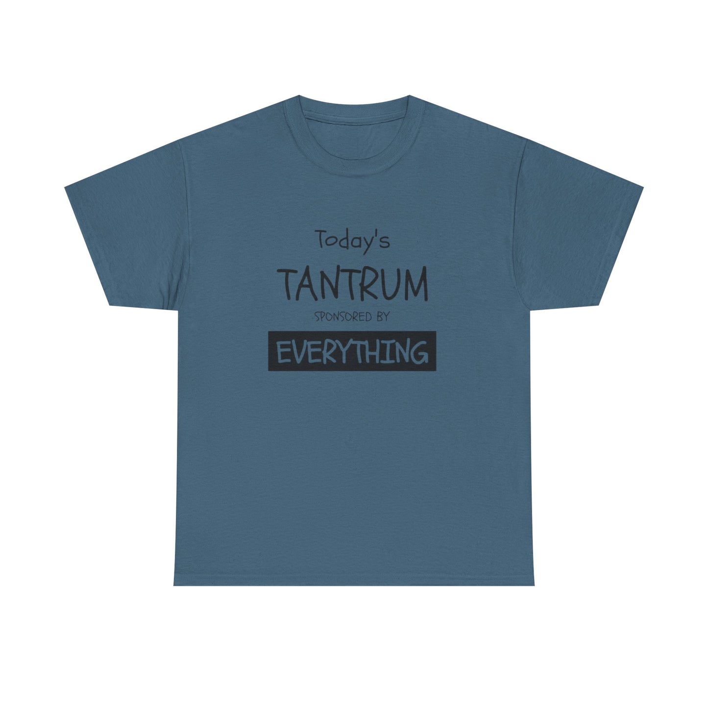 Today's Tantrum Sponsored by Everything Funny Graphic T Shirt Heavy Cotton Tee