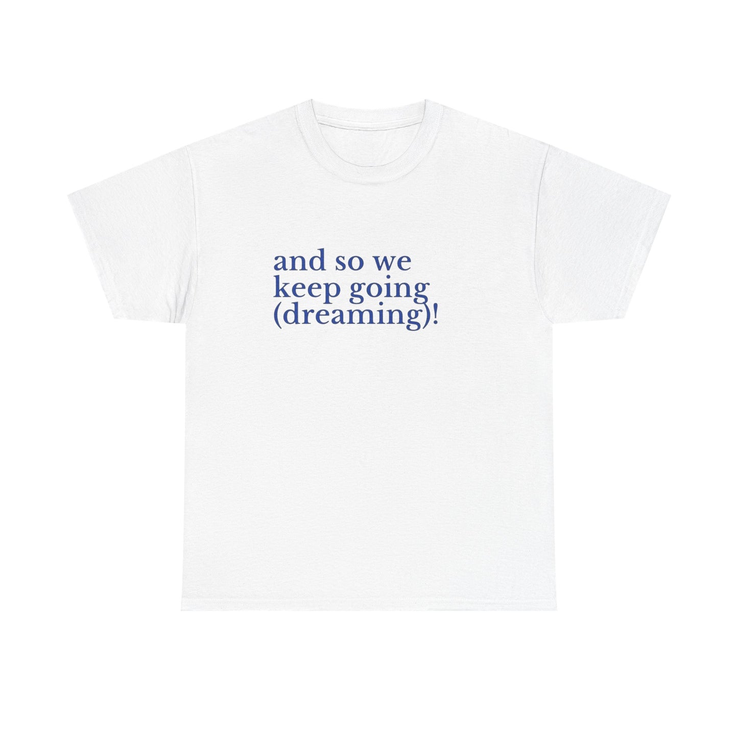 Keep Going Keep Dreaming Graphic T Shirt NEW ADULT Tee