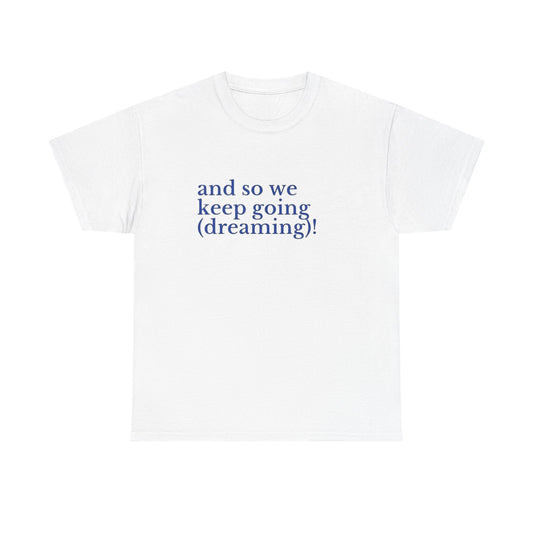 Keep Going Keep Dreaming Graphic T Shirt NEW ADULT Tee